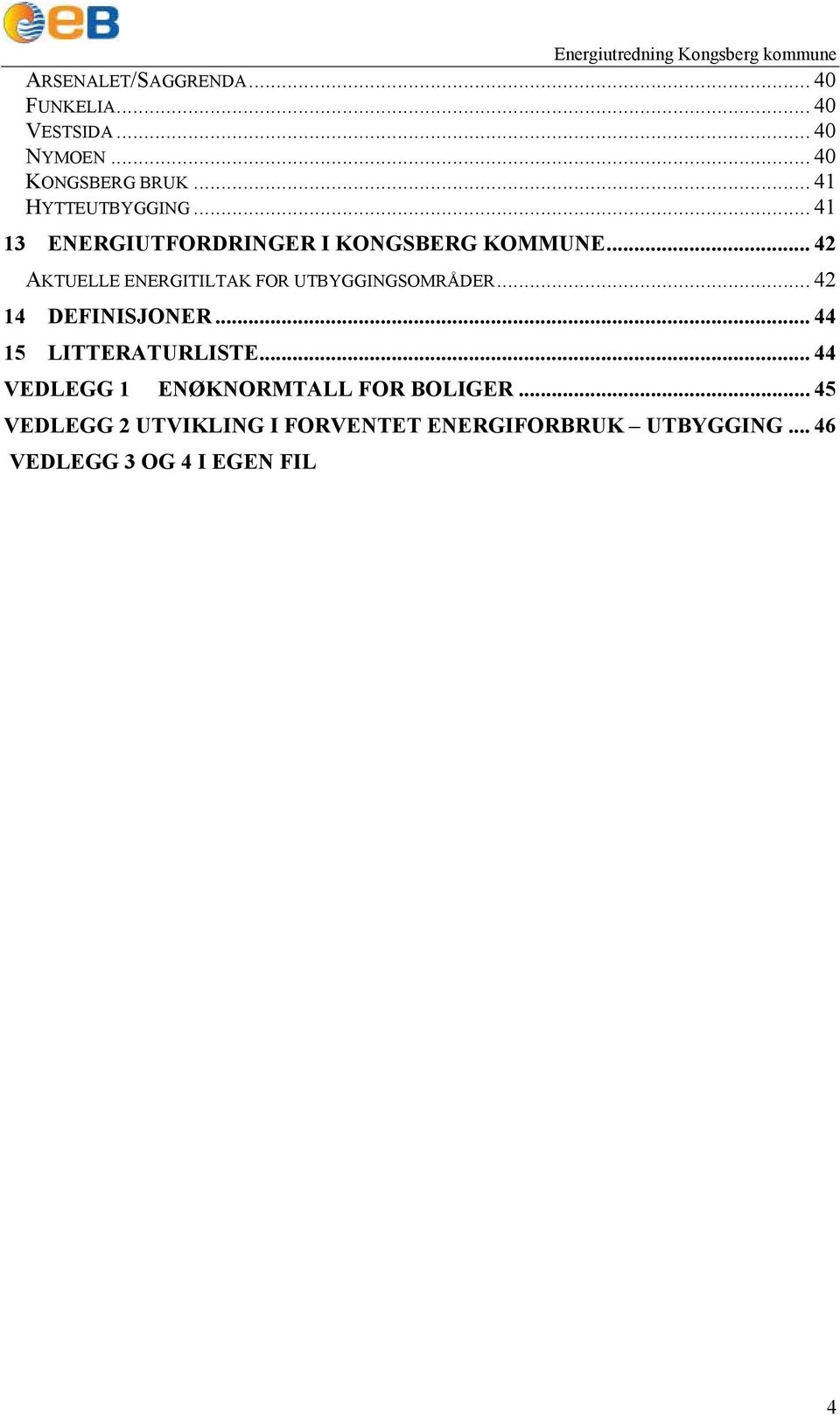 .. 42 AKTUELLE ENERGITILTAK FOR UTBYGGINGSOMRÅDER... 42 14 DEFINISJONER... 44 15 LITTERATURLISTE.