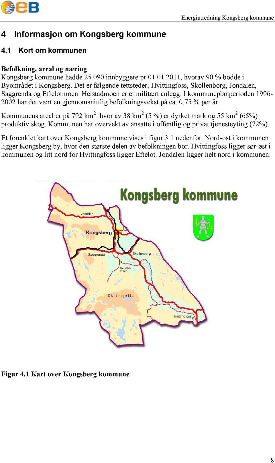 I kommuneplanperioden 1996-2002 har det vært en gjennomsnittlig befolkningsvekst på ca. 0,75 % per år.