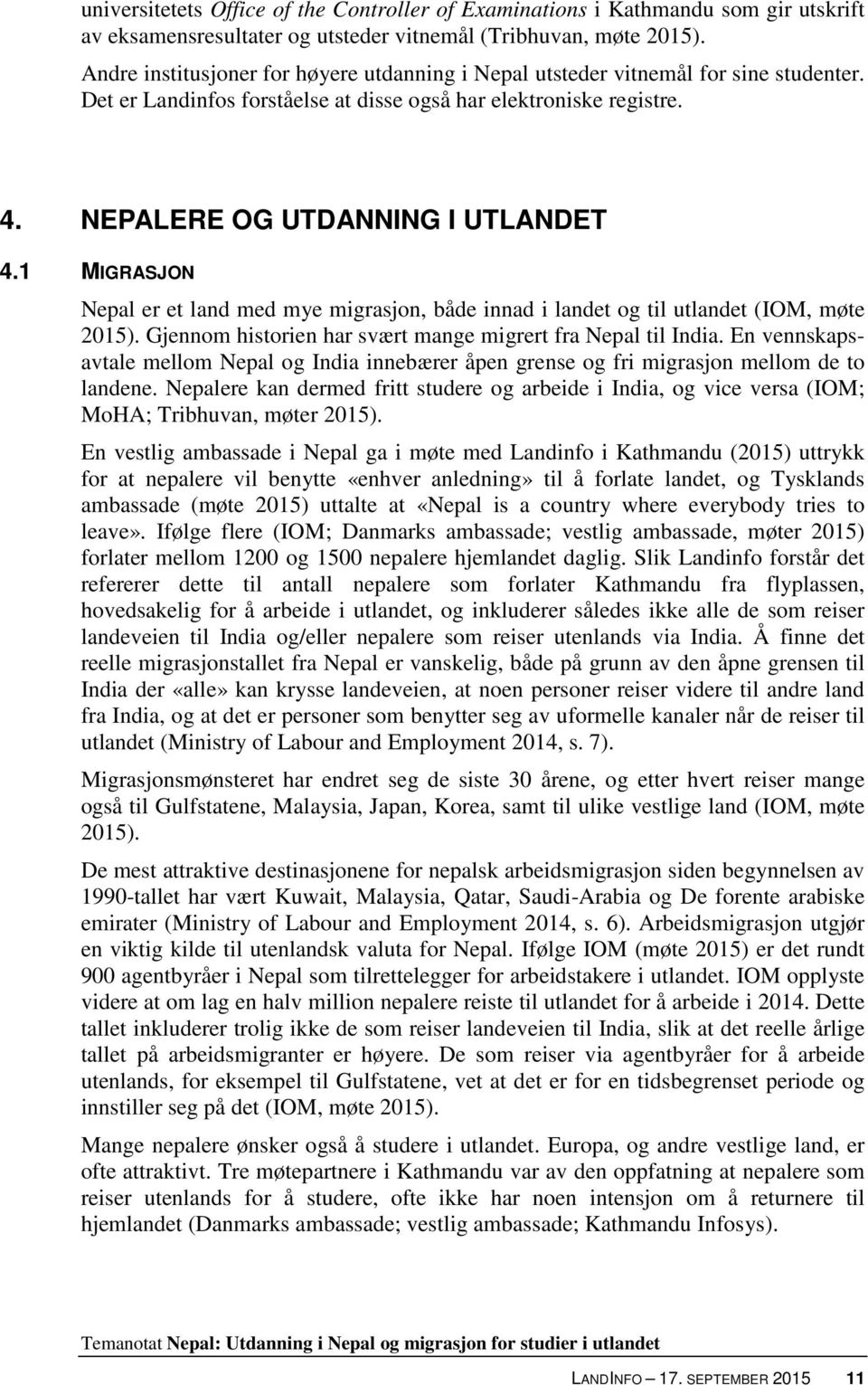 1 MIGRASJON Nepal er et land med mye migrasjon, både innad i landet og til utlandet (IOM, møte 2015). Gjennom historien har svært mange migrert fra Nepal til India.