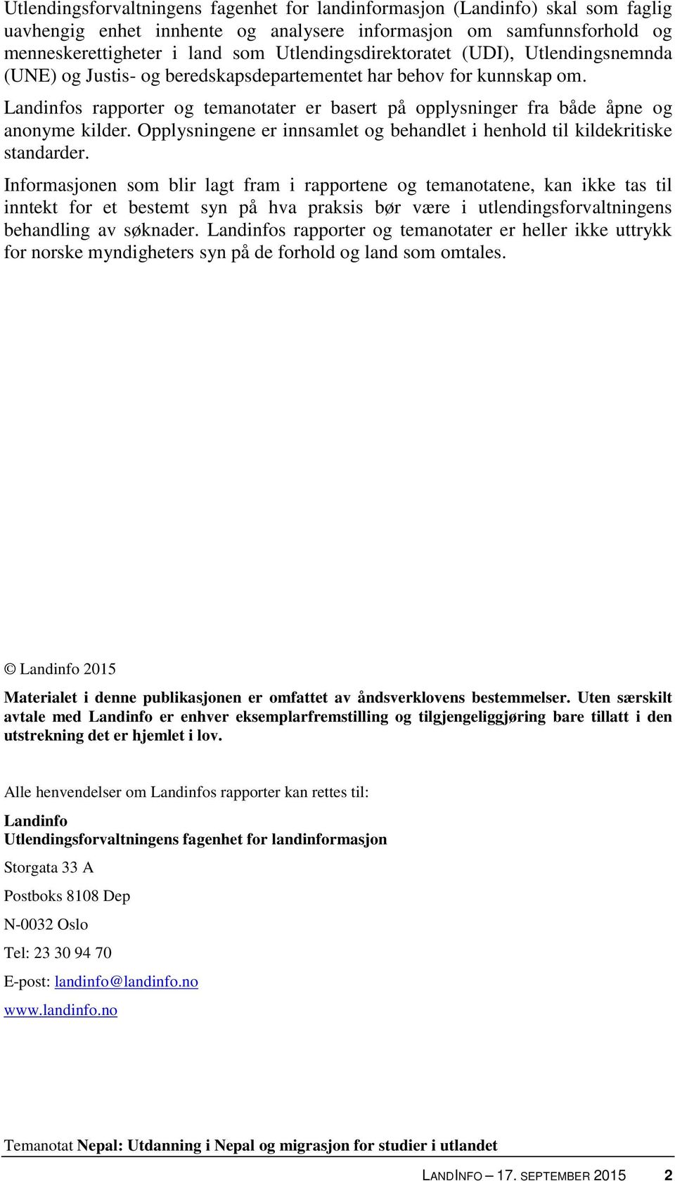 Landinfos rapporter og temanotater er basert på opplysninger fra både åpne og anonyme kilder. Opplysningene er innsamlet og behandlet i henhold til kildekritiske standarder.