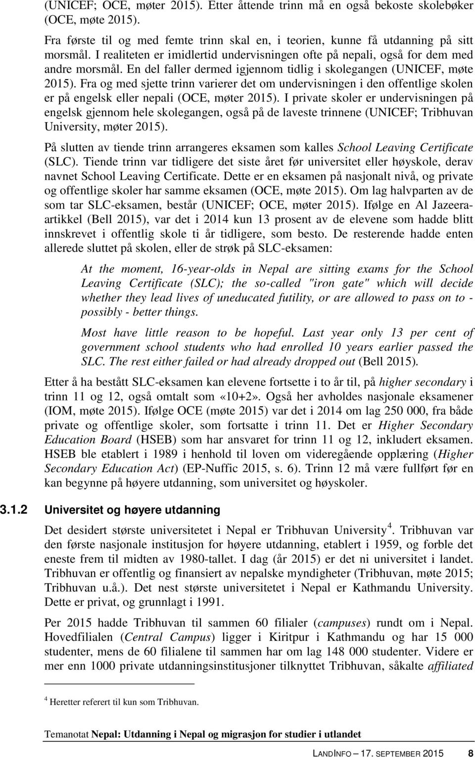 Fra og med sjette trinn varierer det om undervisningen i den offentlige skolen er på engelsk eller nepali (OCE, møter 2015).