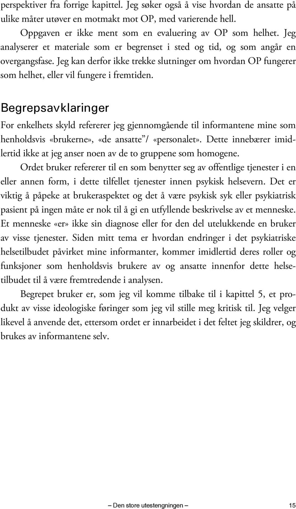 Begrepsavklaringer For enkelhets skyld refererer jeg gjennomgående til informantene mine som henholdsvis «brukerne», «de ansatte / «personalet».