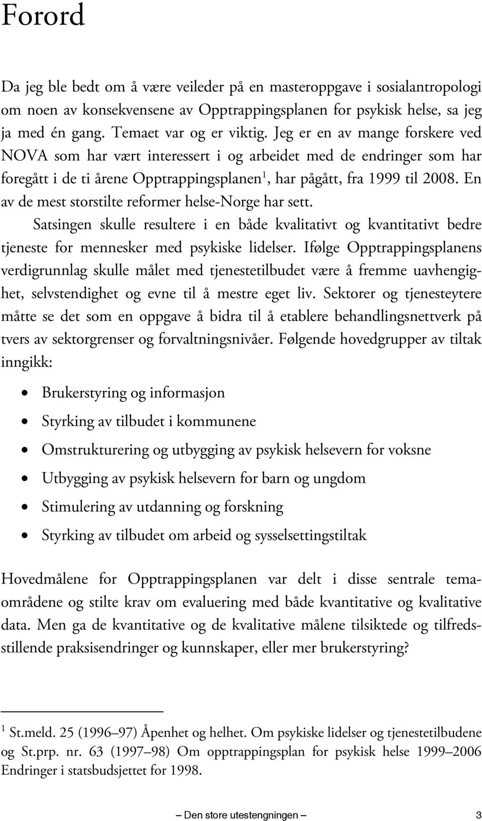 En av de mest storstilte reformer helse-norge har sett. Satsingen skulle resultere i en både kvalitativt og kvantitativt bedre tjeneste for mennesker med psykiske lidelser.