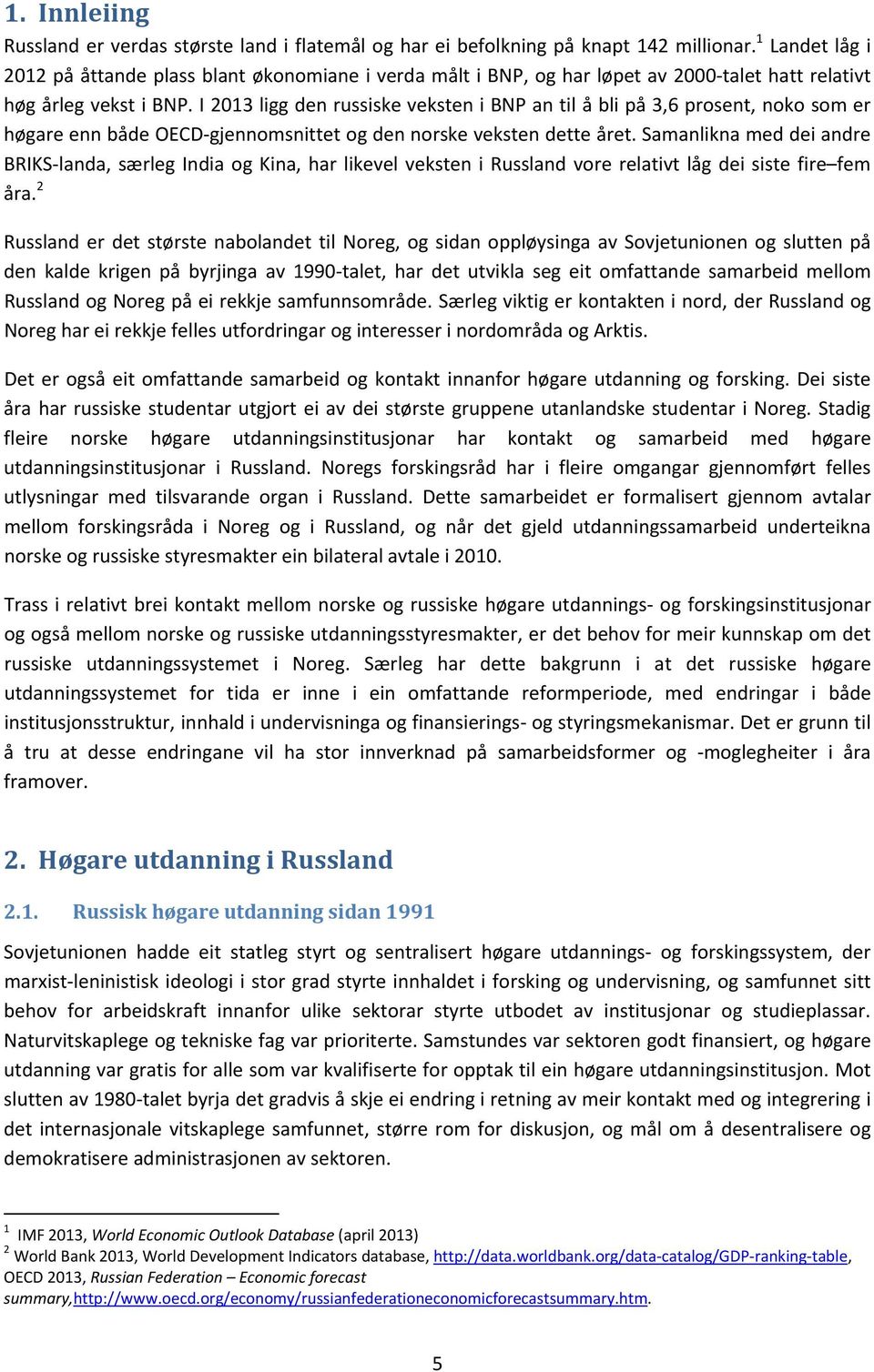 I 2013 ligg den russiske veksten i BNP an til å bli på 3,6 prosent, noko som er høgare enn både OECD gjennomsnittet og den norske veksten dette året.