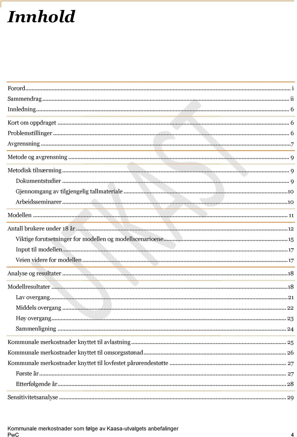 .. 15 Input til modellen... 17 Veien videre for modellen... 17 Analyse og resultater... 18 Modellresultater... 18 Lav overgang... 21 Middels overgang... 22 Høy overgang... 23 Sammenligning.