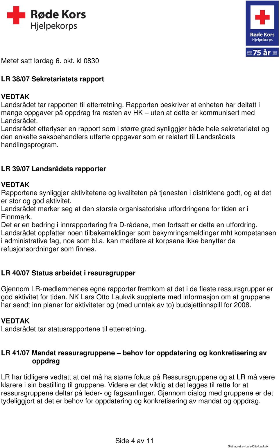 Landsrådet etterlyser en rapport som i større grad synliggjør både hele sekretariatet og den enkelte saksbehandlers utførte oppgaver som er relatert til Landsrådets handlingsprogram.