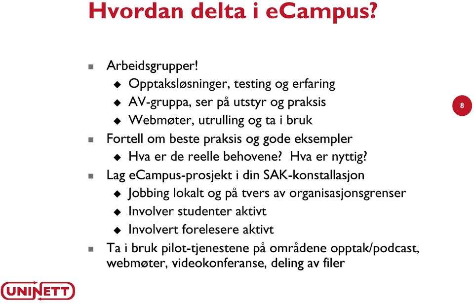 beste praksis og gode eksempler Hva er de reelle behovene? Hva er nyttig?