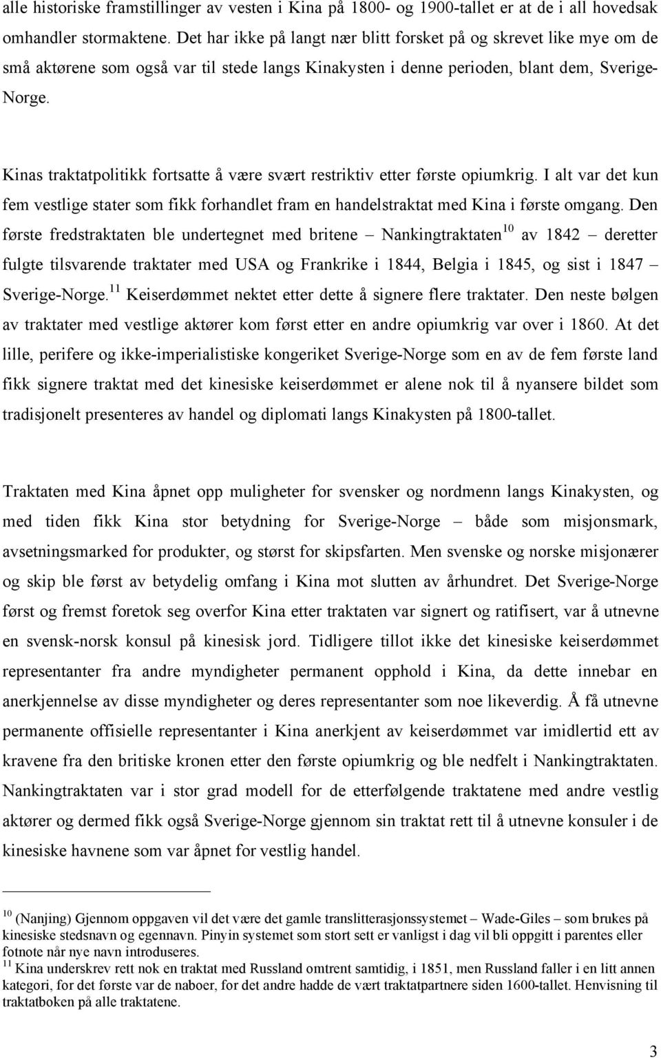 Kinas traktatpolitikk fortsatte å være svært restriktiv etter første opiumkrig. I alt var det kun fem vestlige stater som fikk forhandlet fram en handelstraktat med Kina i første omgang.