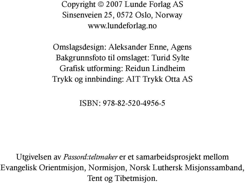 Reidun Lindheim Trykk og innbinding: AIT Trykk Otta AS ISBN: 978-82-520-4956-5 Utgivelsen av