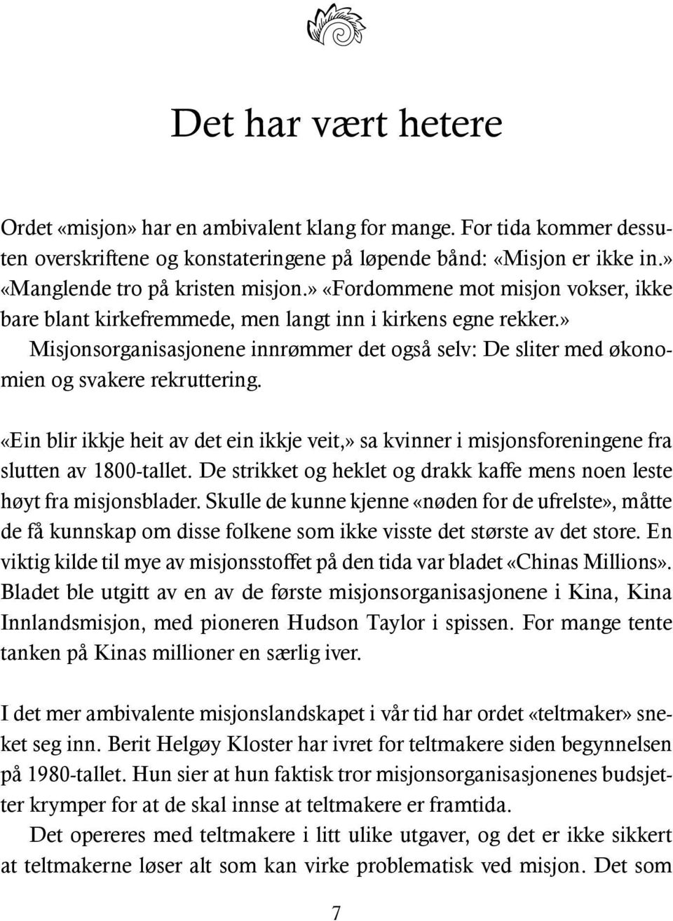 «Ein blir ikkje heit av det ein ikkje veit,» sa kvinner i misjonsforeningene fra slutten av 1800-tallet. De strikket og heklet og drakk kaffe mens noen leste høyt fra misjonsblader.