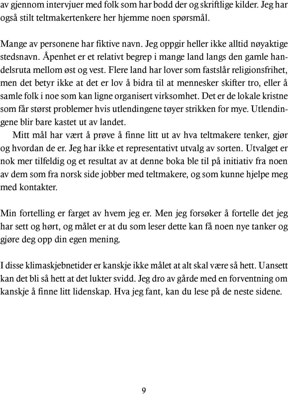 Flere land har lover som fastslår religionsfrihet, men det betyr ikke at det er lov å bidra til at mennesker skifter tro, eller å samle folk i noe som kan ligne organisert virksomhet.