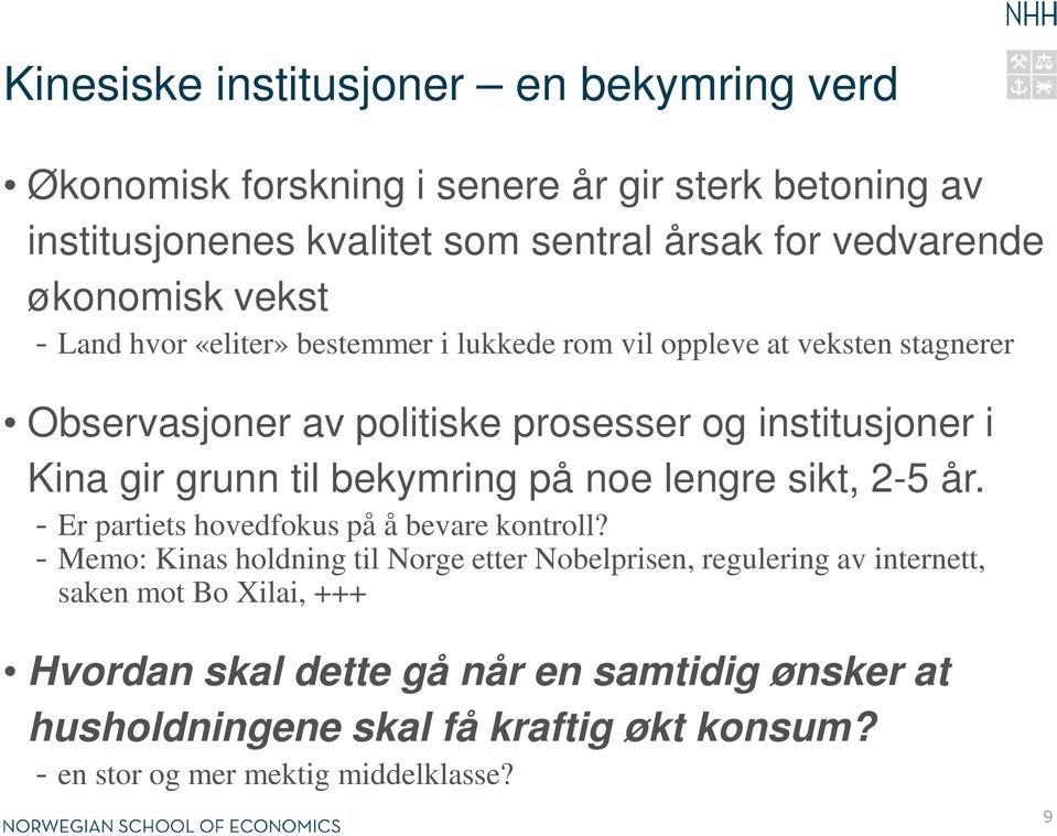 grunn til bekymring på noe lengre sikt, 2-5 år. - Er partiets hovedfokus på å bevare kontroll?