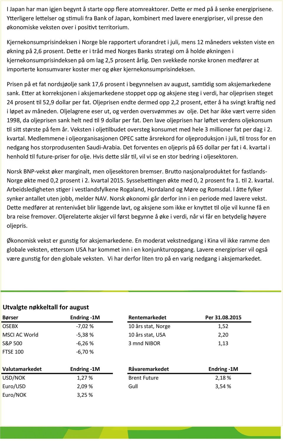 Kjernekonsumprisindeksen i Norge ble rapportert uforandret i juli, mens 12 måneders veksten viste en økning på 2,6 prosent.