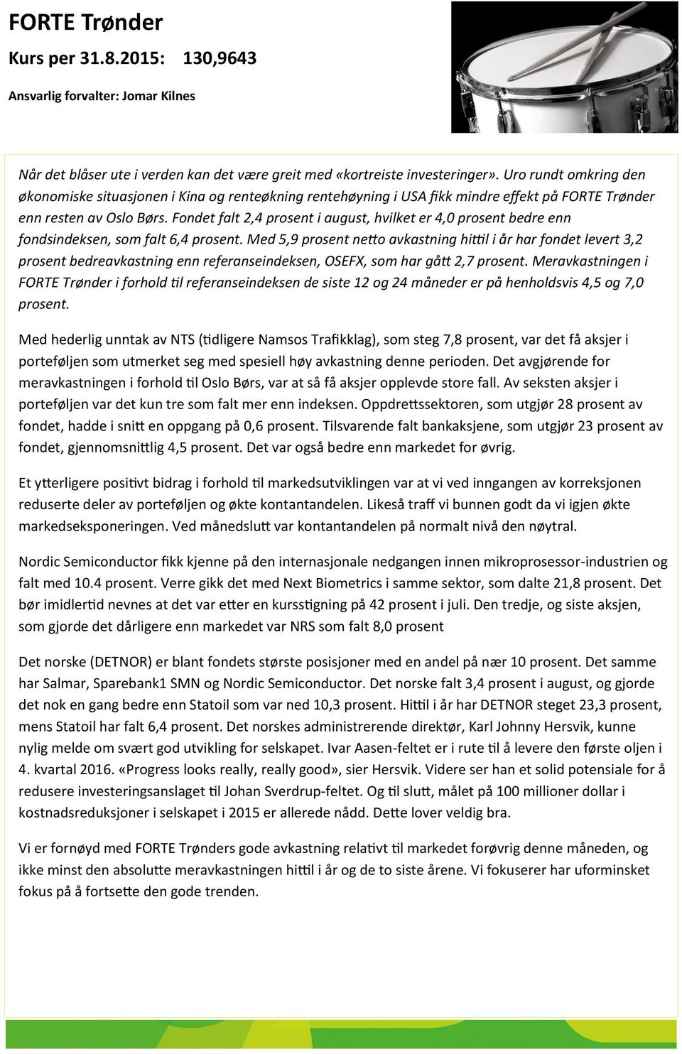 Fondet falt 2,4 prosent i august, hvilket er 4,0 prosent bedre enn fondsindeksen, som falt 6,4 prosent.