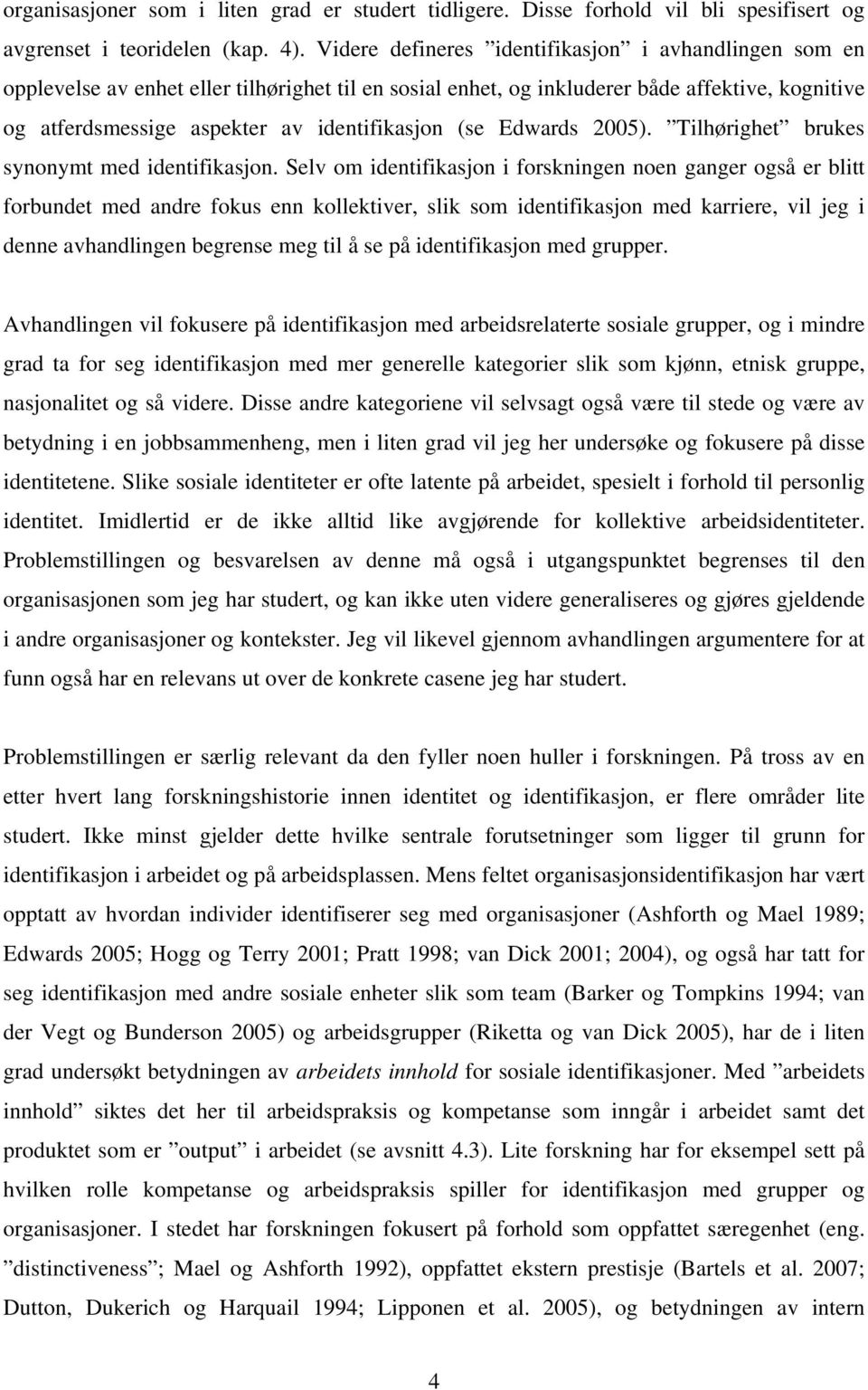 (se Edwards 2005). Tilhørighet brukes synonymt med identifikasjon.