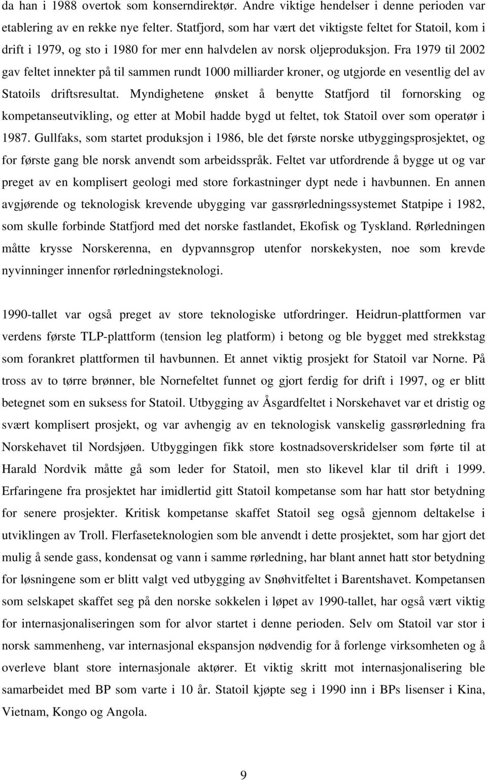 Fra 1979 til 2002 gav feltet innekter på til sammen rundt 1000 milliarder kroner, og utgjorde en vesentlig del av Statoils driftsresultat.