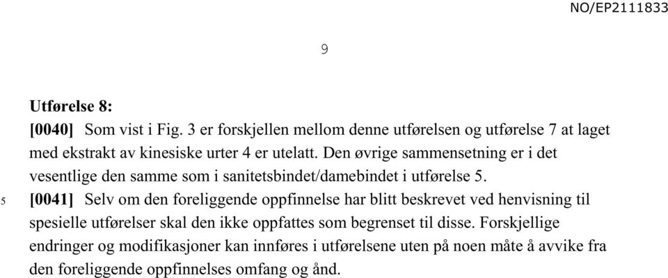 Den øvrige sammensetning er i det vesentlige den samme som i sanitetsbindet/damebindet i utførelse.