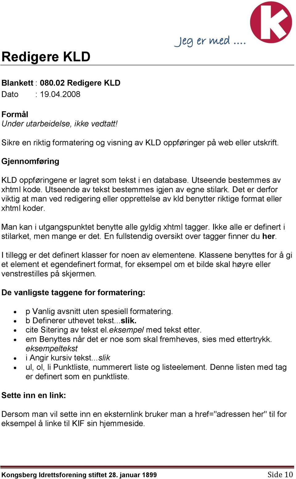 Det er derfor viktig at man ved redigering eller opprettelse av kld benytter riktige format eller xhtml koder. Man kan i utgangspunktet benytte alle gyldig xhtml tagger.