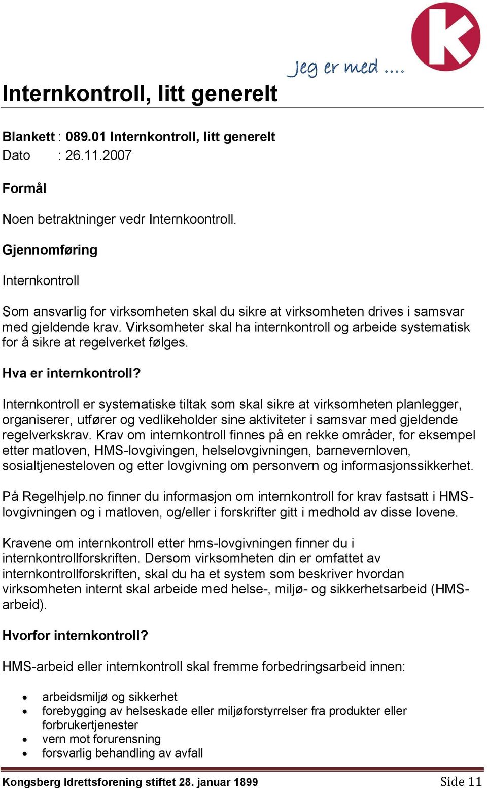 Virksomheter skal ha internkontroll og arbeide systematisk for å sikre at regelverket følges. Hva er internkontroll?