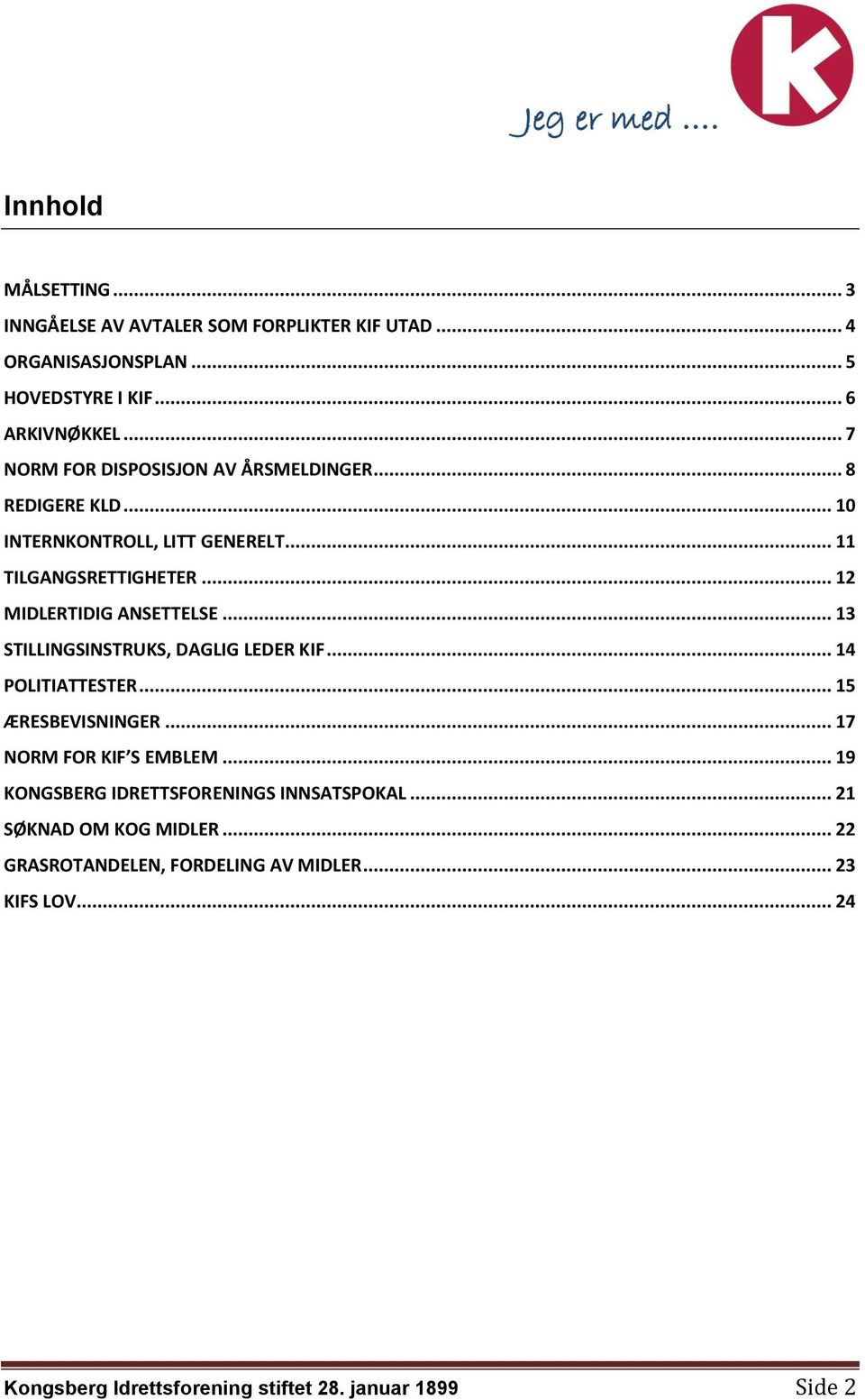 .. 12 MIDLERTIDIG ANSETTELSE... 13 STILLINGSINSTRUKS, DAGLIG LEDER KIF... 14 POLITIATTESTER... 15 ÆRESBEVISNINGER... 17 NORM FOR KIF S EMBLEM.