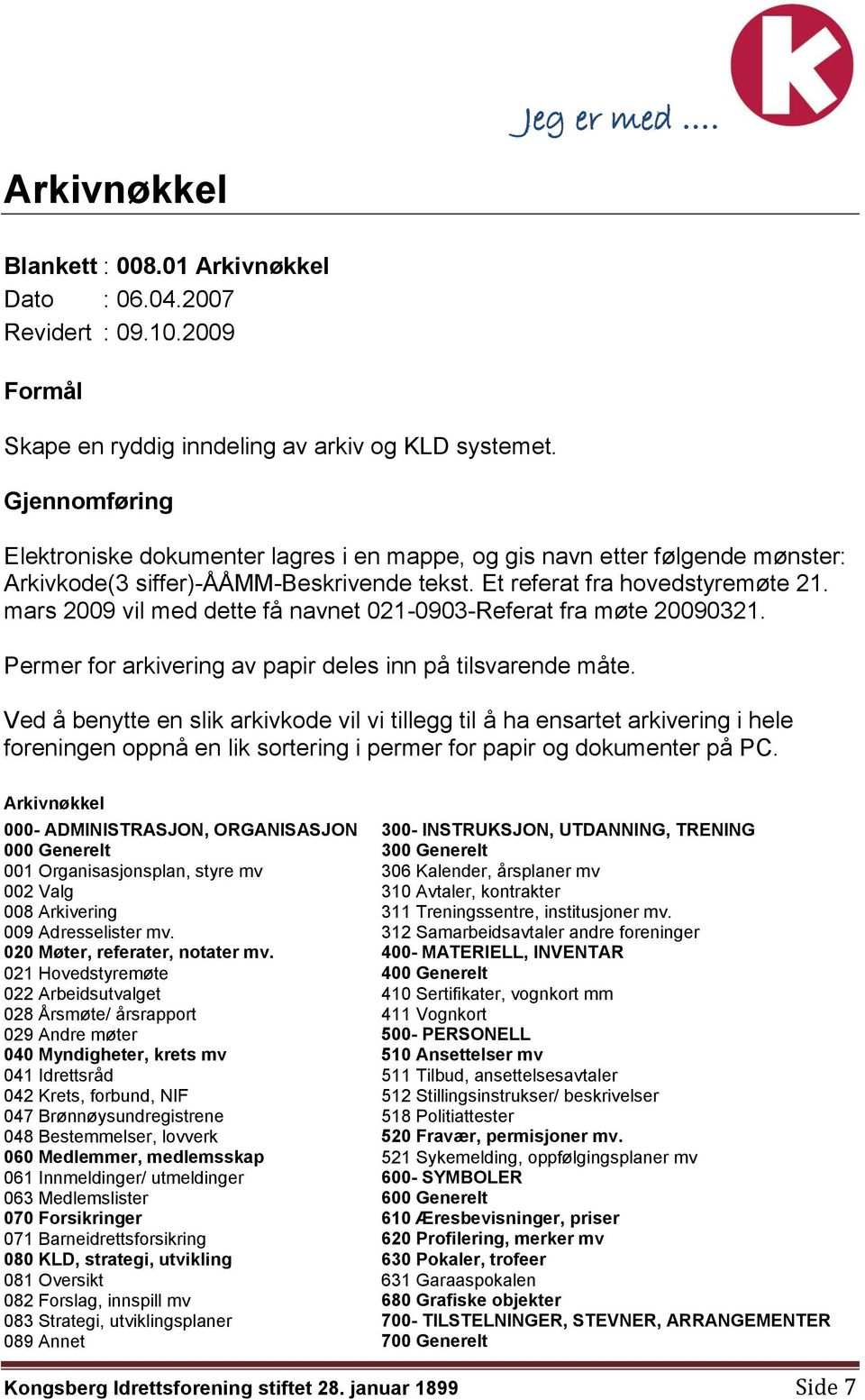 mars 2009 vil med dette få navnet 021-0903-Referat fra møte 20090321. Permer for arkivering av papir deles inn på tilsvarende måte.