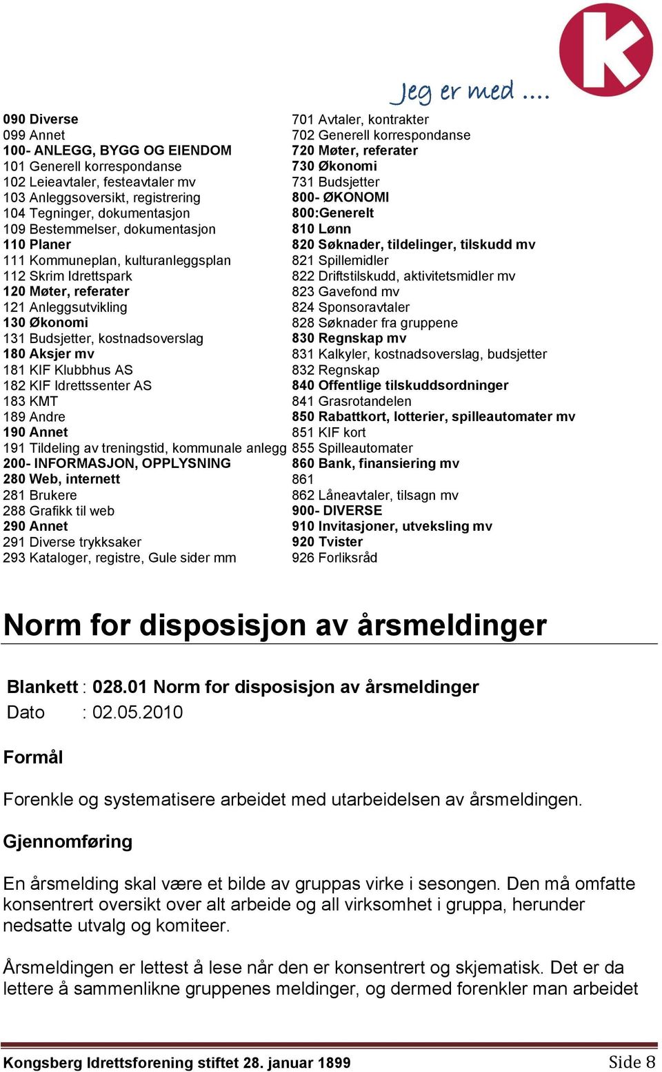 Kommuneplan, kulturanleggsplan 821 Spillemidler 112 Skrim Idrettspark 822 Driftstilskudd, aktivitetsmidler mv 120 Møter, referater 823 Gavefond mv 121 Anleggsutvikling 824 Sponsoravtaler 130 Økonomi