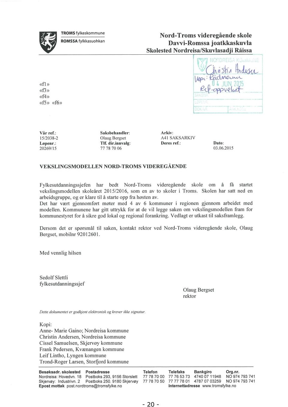 03.06.2015 VEKSLINGSMODELLEN NORD-TROMS VIDEREGÅENDE Fylkesutdanningssjefen har bedt Nord-Troms videregående skole om å få startet vekslingsmodellen skoleåret 2015/2016, som en av to skoler i Troms.