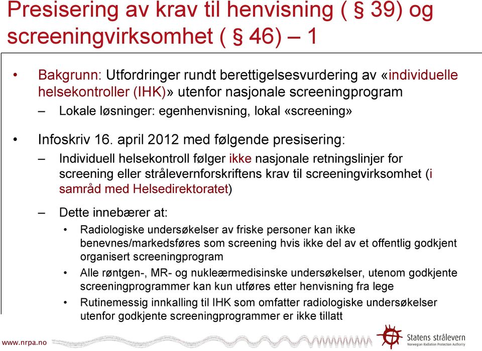 april 2012 med følgende presisering: Individuell helsekontroll følger ikke nasjonale retningslinjer for screening eller strålevernforskriftens krav til screeningvirksomhet (i samråd med