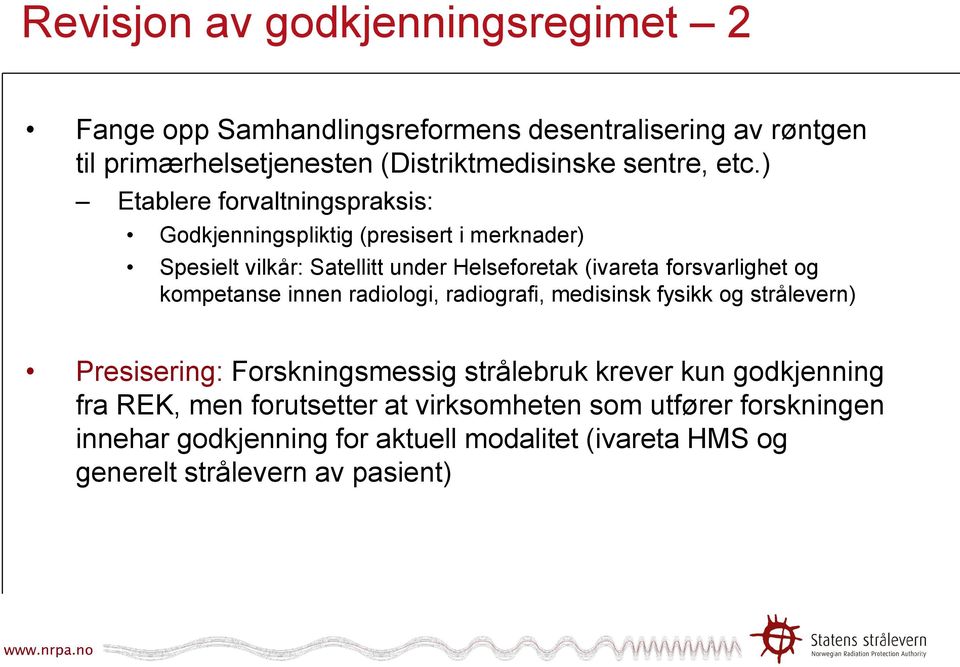 forsvarlighet og kompetanse innen radiologi, radiografi, medisinsk fysikk og strålevern) Presisering: Forskningsmessig strålebruk krever kun