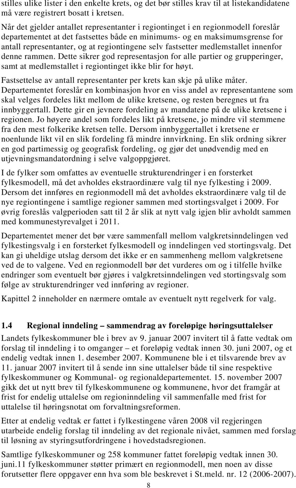 regiontingene selv fastsetter medlemstallet innenfor denne rammen. Dette sikrer god representasjon for alle partier og grupperinger, samt at medlemstallet i regiontinget ikke blir for høyt.