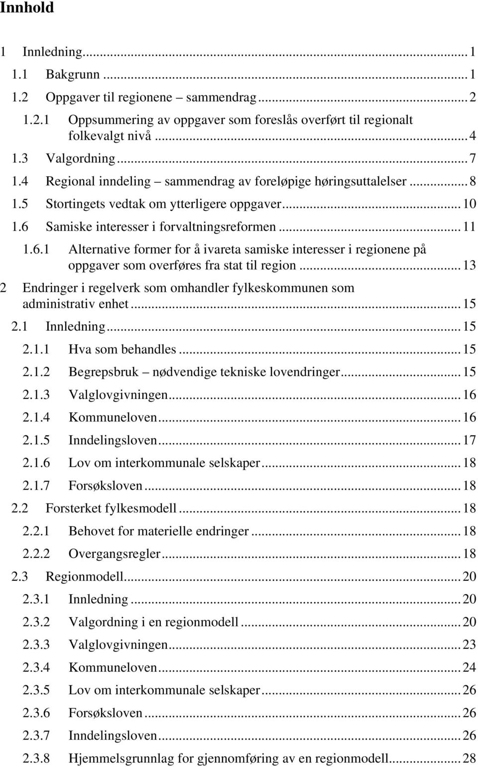 Samiske interesser i forvaltningsreformen...11 1.6.1 Alternative former for å ivareta samiske interesser i regionene på oppgaver som overføres fra stat til region.