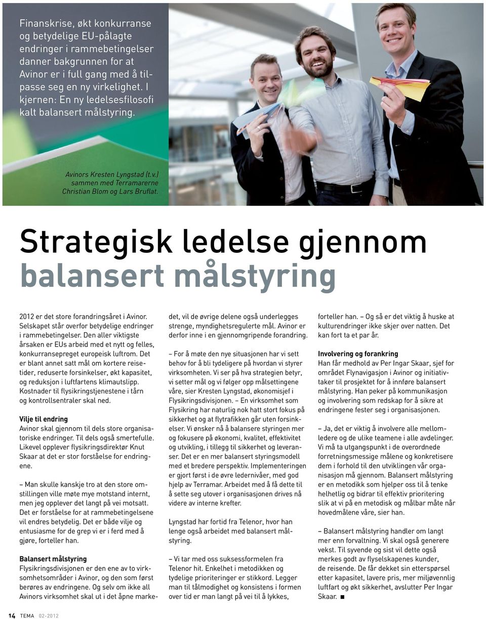Strategisk ledelse gjennom balansert målstyring 2012 er det store forandringsåret i Avinor. Selskapet står overfor betydelige endringer i rammebetingelser.