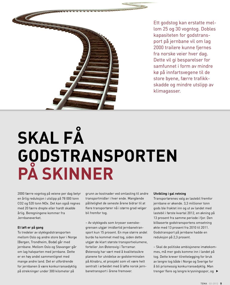 Skal få godstransporten på skinner 2000 færre vogntog på veiene per dag betyr en årlig reduksjon i utslipp på 78 000 tonn CO2 og 520 tonn NOx.