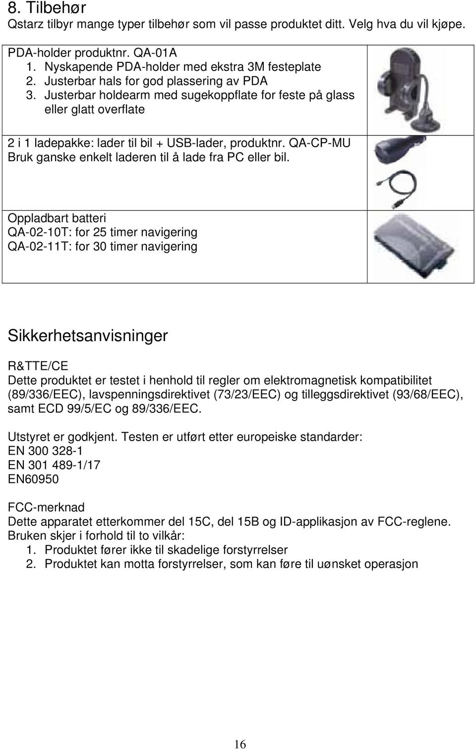 QA-CP-MU Bruk ganske enkelt laderen til å lade fra PC eller bil.