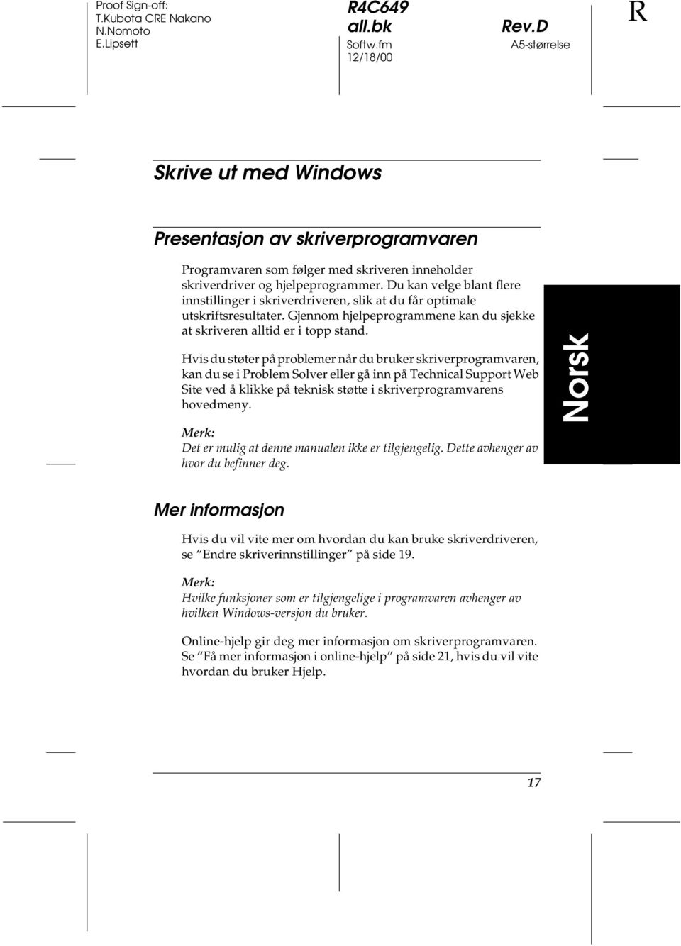 Hvis du støter på problemer når du bruker skriverprogramvaren, kan du se i Problem Solver eller gå inn på Technical Support Web Site ved å klikke på teknisk støtte i skriverprogramvarens hovedmeny.