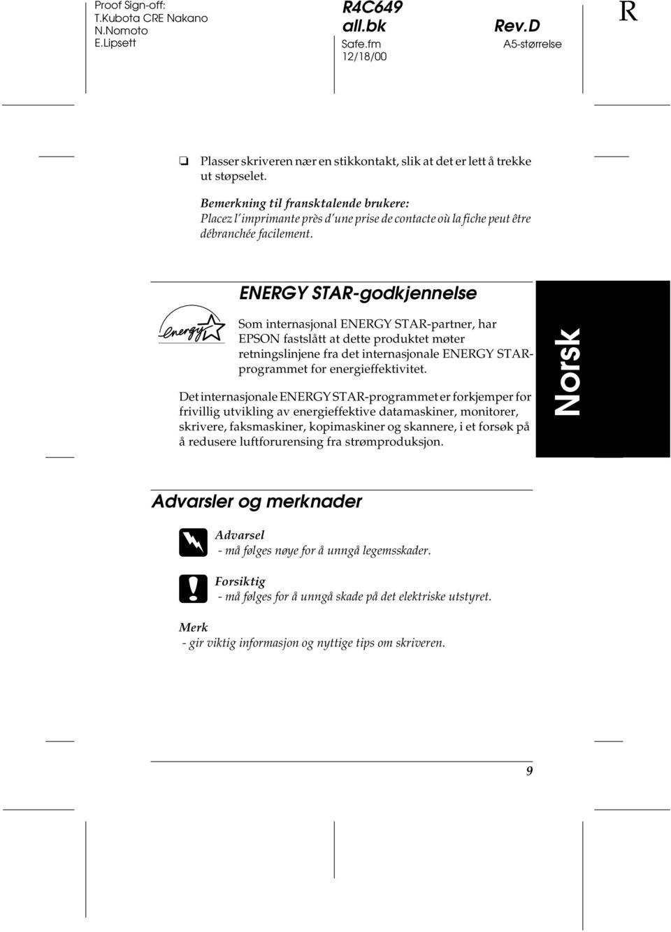 ENERGY STAR-godkjennelse Som internasjonal ENERGY STAR-partner, har EPSON fastslått at dette produktet møter retningslinjene fra det internasjonale ENERGY STARprogrammet for energieffektivitet.