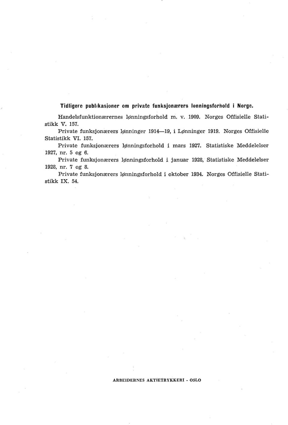 Statistiske Meddelelser 1927, nr. 5 og 6. Private funksjonærers lønningsforhold i januar 1928, Statistiske Meddelelser 1928, nr. 7 og 8.