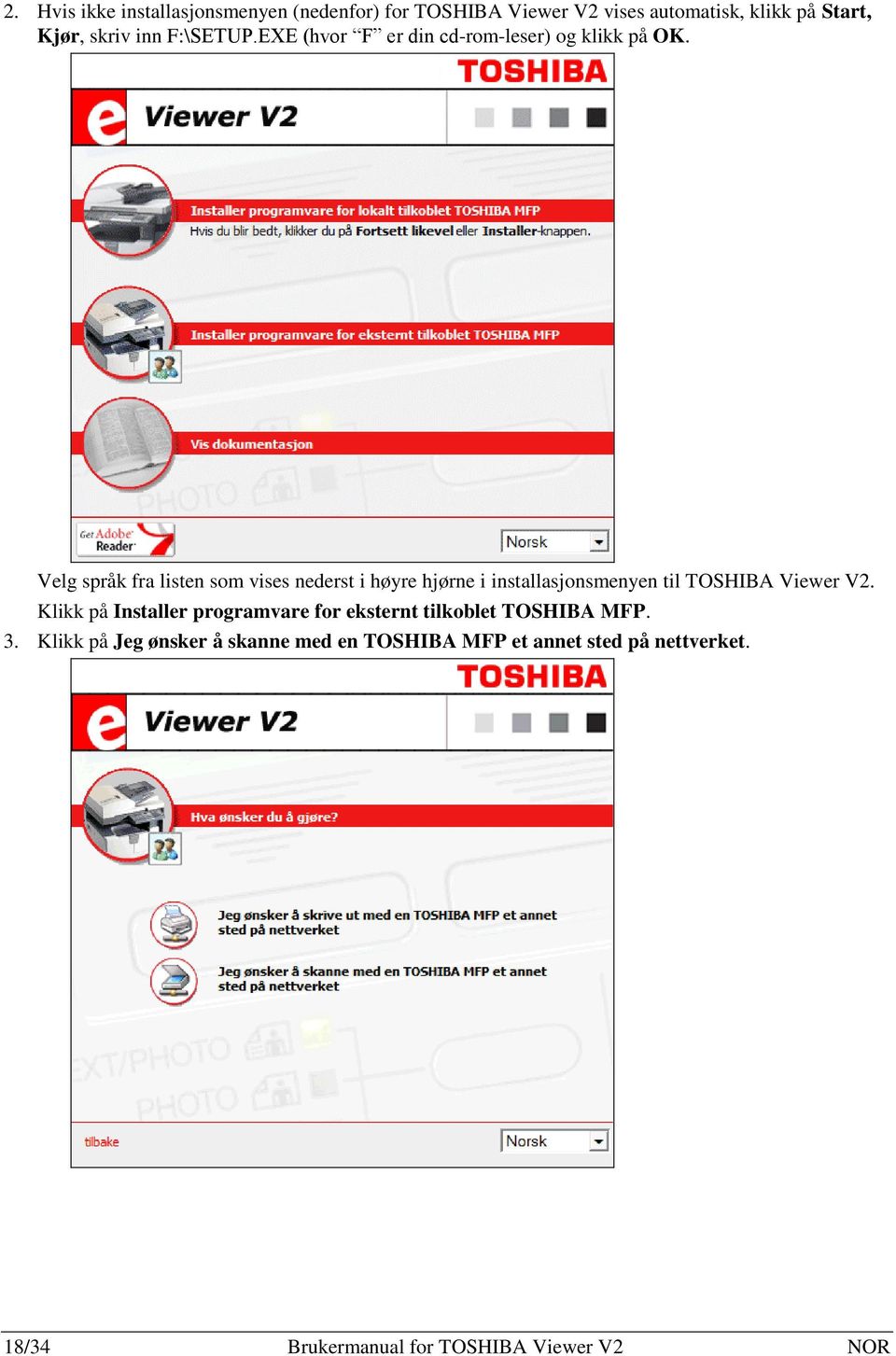 Velg språk fra listen som vises nederst i høyre hjørne i installasjonsmenyen til TOSHIBA Viewer V2.