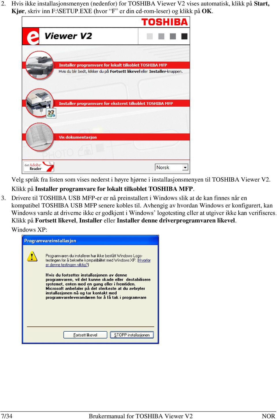 Drivere til TOSHIBA USB MFP-er er nå preinstallert i Windows slik at de kan finnes når en kompatibel TOSHIBA USB MFP senere kobles til.