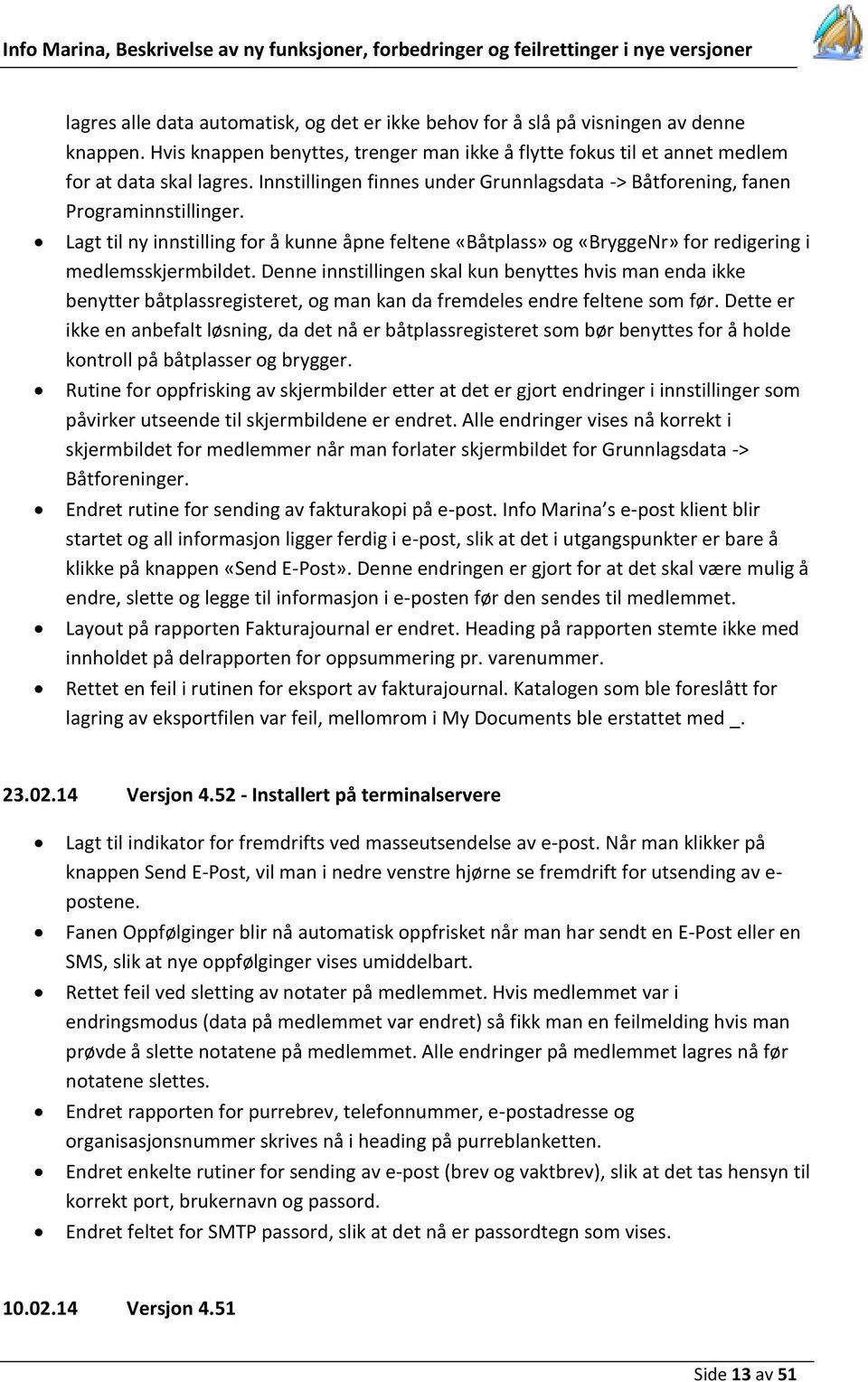 Denne innstillingen skal kun benyttes hvis man enda ikke benytter båtplassregisteret, og man kan da fremdeles endre feltene som før.