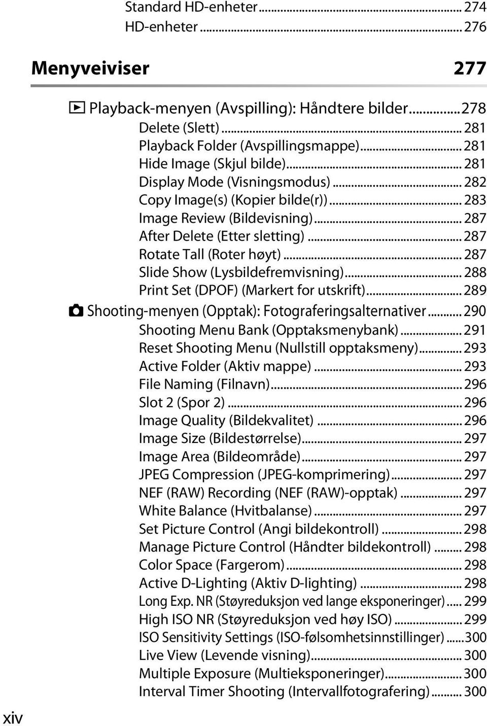 .. 287 Rotate Tall (Roter høyt)... 287 Slide Show (Lysbildefremvisning)... 288 Print Set (DPOF) (Markert for utskrift)... 289 C Shooting-menyen (Opptak): Fotograferingsalternativer.