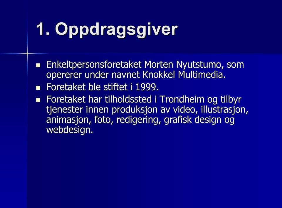 Foretaket har tilholdssted i Trondheim og tilbyr tjenester innen