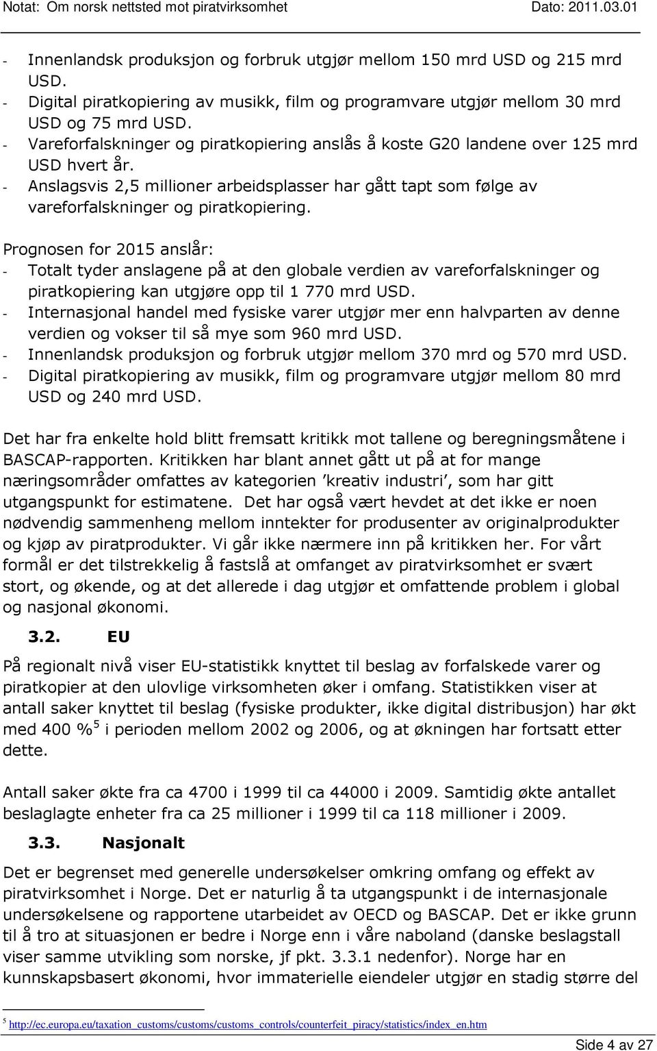 Prognosen for 2015 anslår: - Totalt tyder anslagene på at den globale verdien av vareforfalskninger og piratkopiering kan utgjøre opp til 1 770 mrd USD.