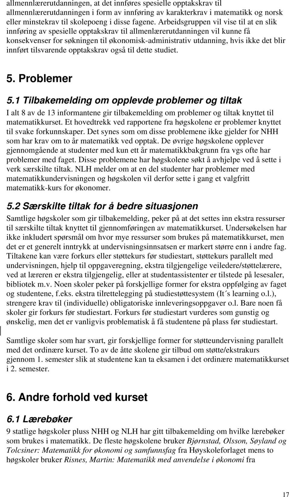 innført tilsvarende opptakskrav også til dette studiet. 5. Problemer 5.