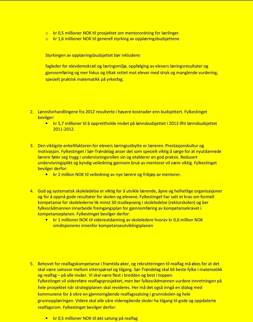 læringsresultater og gjennomføring og mer fokus og tiltak rettet mot elever med stryk og manglende vurdering, spesielt praktisk matematikk på yrkesfag. 2.