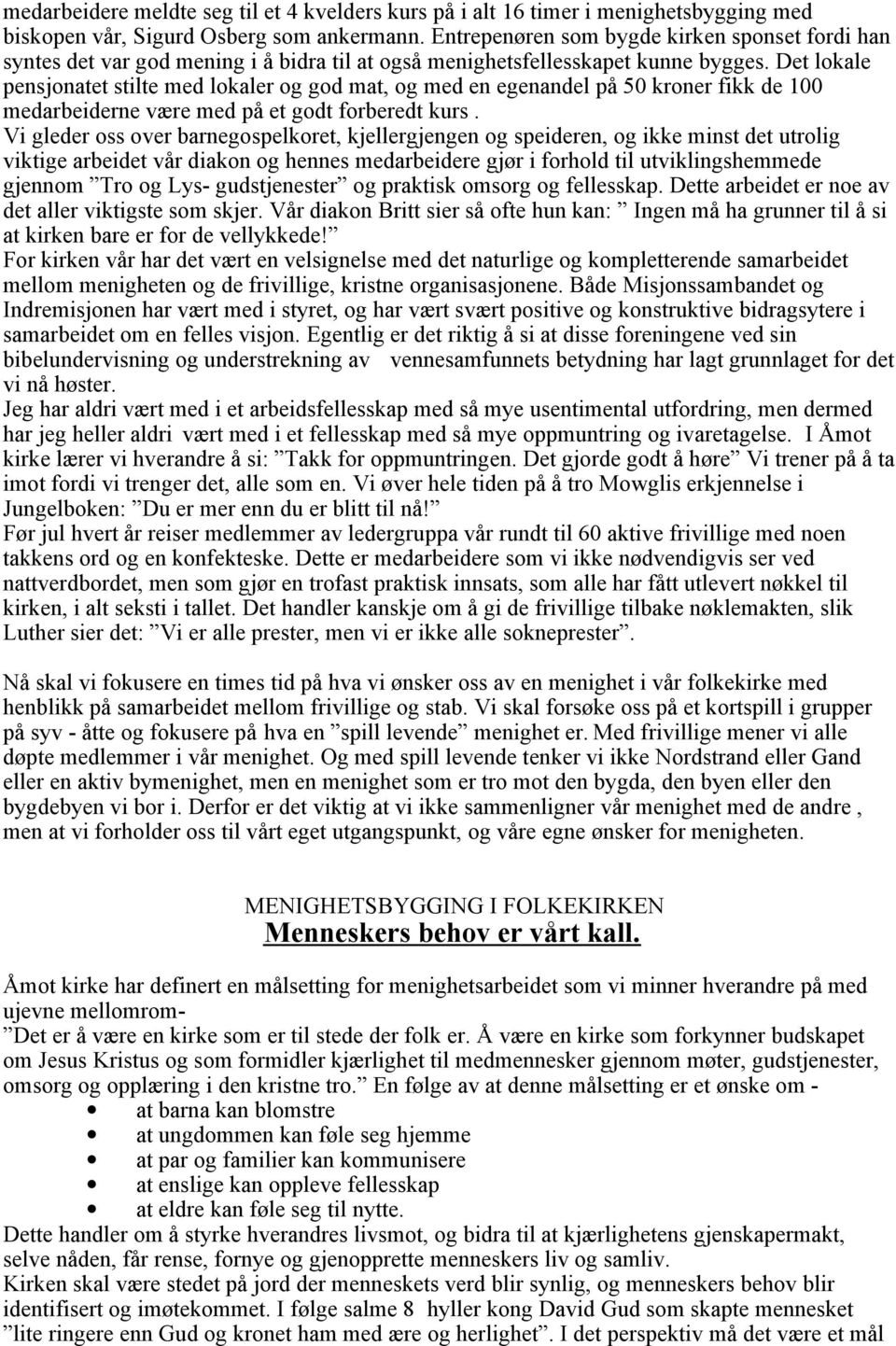 Det lokale pensjonatet stilte med lokaler og god mat, og med en egenandel på 50 kroner fikk de 100 medarbeiderne være med på et godt forberedt kurs.