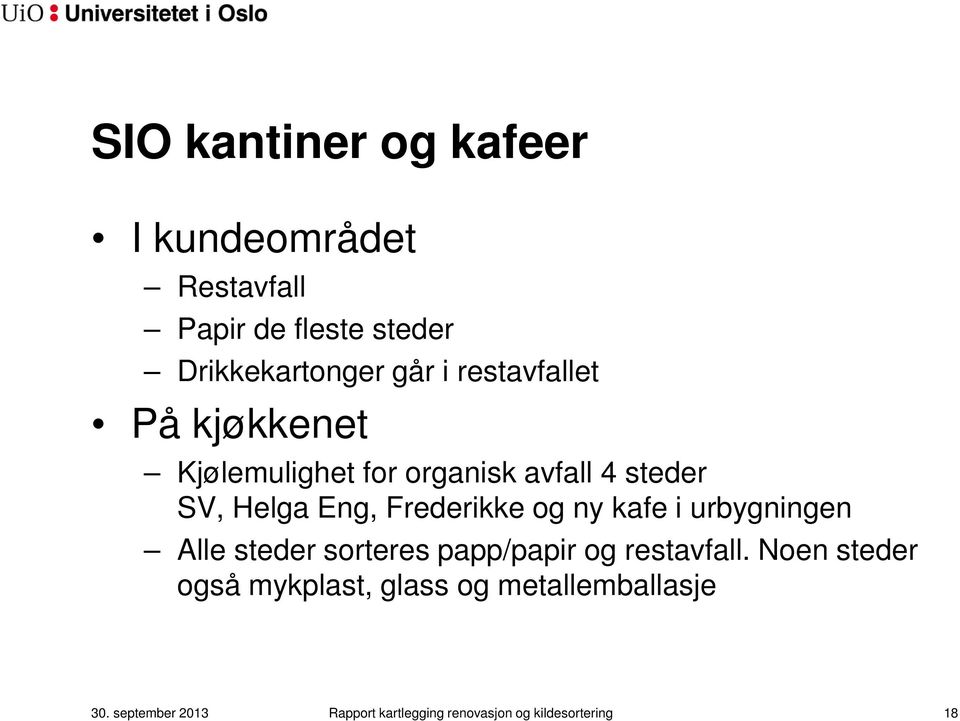 og ny kafe i urbygningen Alle steder sorteres papp/papir og restavfall.