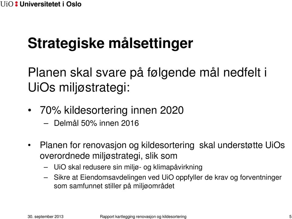 slik som UiO skal redusere sin miljø- og klimapåvirkning Sikre at Eiendomsavdelingen ved UiO oppfyller de krav og