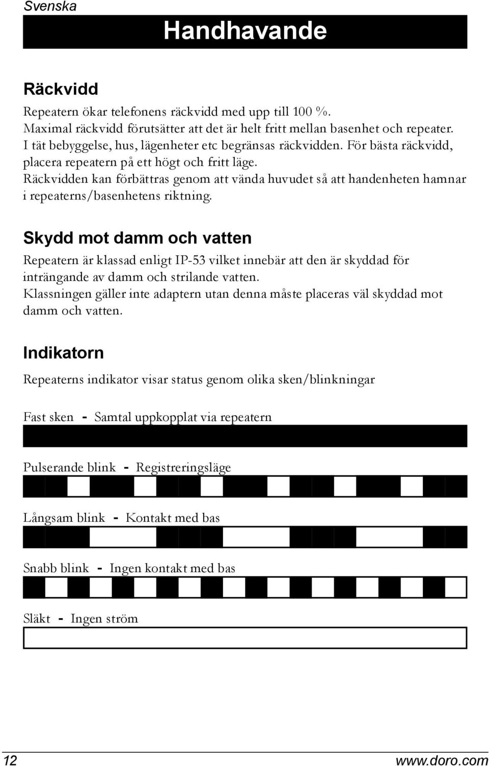 Räckvidden kan förbättras genom att vända huvudet så att handenheten hamnar i repeaterns/basenhetens riktning.