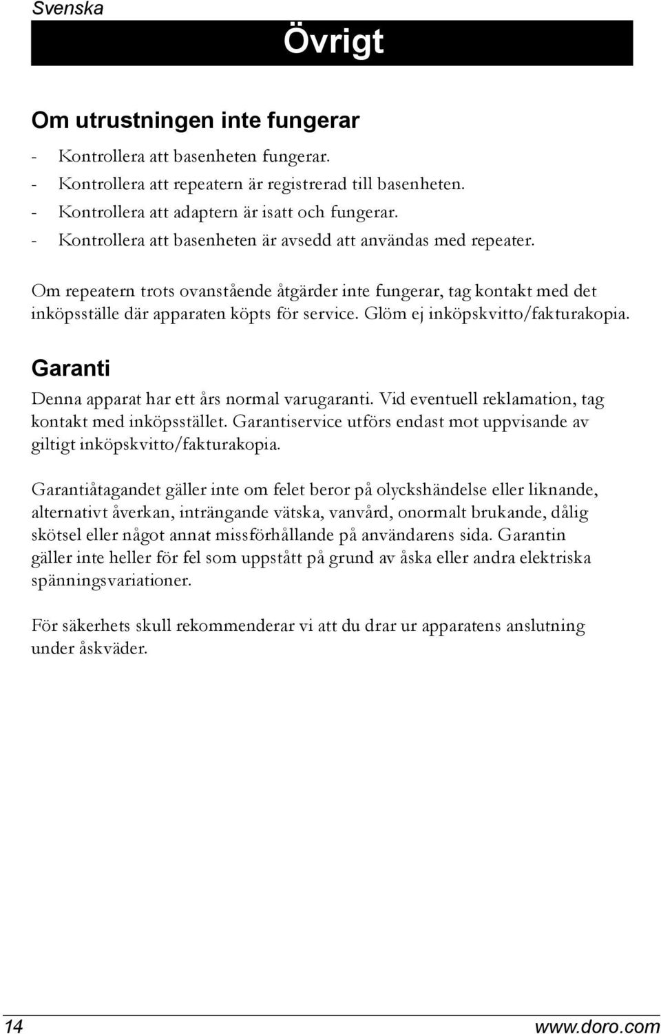 Glöm ej inköpskvitto/fakturakopia. Garanti Denna apparat har ett års normal varugaranti. Vid eventuell reklamation, tag kontakt med inköpsstället.